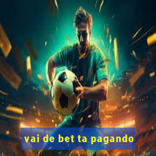 vai de bet ta pagando